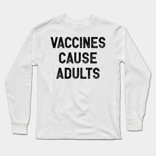 Vaccines Cause Adults Long Sleeve T-Shirt